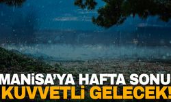 Manisalılar hafta sonu kuvvetli şekilde geliyor! Şemsiyesiz dışarı çıkmayın