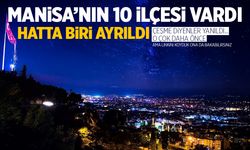 Manisa’nın Başta 10 İlçesi Vardı: Biri Başka Şehre Bağlandı!