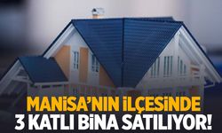 Manisa’nın ilçesinde 3 katlı bina satılıyor!