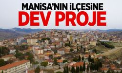 Manisa’nın ilçesine dev proje… Çalışmalar başladı!