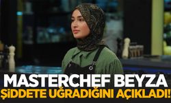 MasterChef Beyza şiddete uğradığını açıkladı!