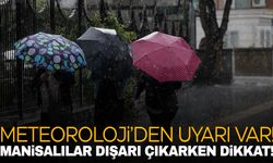 Meteoroloji Ege’yi uyardı! Manisalılar dikkat