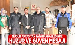 Müdür Aktaş’tan Fatih mahallesinde huzur ve güven mesajı