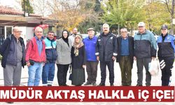 Müdür Aktaş Mesir mahallesinde vatandaşı dinledi