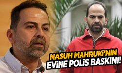 Nasuh Mahruki’nin evine polis baskını!