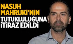 Nasuh Mahruki’nin tutukluluğuna itiraz edildi!