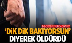 “Neden dik dik bakıyorsun” deyip meyve bıçağıyla bıçakladı!