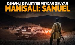 Osmanlı Devleti’ne Meydan Okuyan Manisalı: Samuel