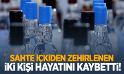 Sahte içkiden zehirlenen 7 kişiden 2’si hayatını kaybetti!