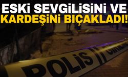 Sokak ortasında dehşet! Karşılaştığı eski sevgilisini ve kardeşini bıçakladı