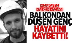 Soma’da balkondan düşen genç adam hayatını kaybetti!