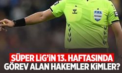 Süper Lig'de 13. haftanın hakemleri açıklandı