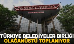 Türkiye Belediyeler Birliği olağanüstü toplanıyor