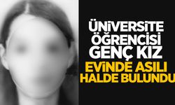 Üniversite öğrencisi genç kız evinde asılı halde bulundu