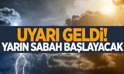 Uyarı geldi… Yarın sabahtan itibaren etkili olacak!