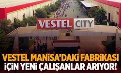 Vestel Manisa’daki fabrikası için yeni çalışanlar arıyor!