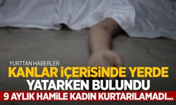 9 aylık hamile kadın kanlar içerisinde bulundu! Anne kurtarılamadı, bebeği yaşama tutundu!