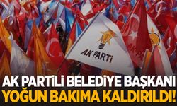 AK Partili Belediye başkanı yoğun bakıma kaldırıldı