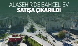 Alaşehir'de bahçeli ev satışa çıkarıldı