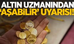 Altın uzmanından ‘aşabilir’ uyarısı!