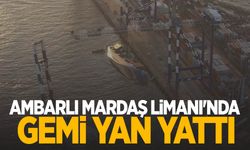 Ambarlı Mardaş Limanı'nda gemi yan yattı: 1 yaralı