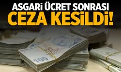 Asgari ücret sonrası harekete geçildi! Resmen ceza yağdı