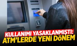 ATM'lerde yeni dönem... Yasaklanmıştı!