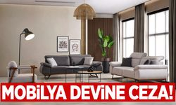 Mobilya devine milyonluk ceza kesildi!