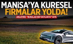 BYD başlattı… Manisa’ya küresel firmalar yolda!