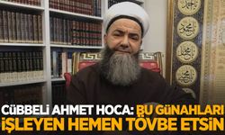 Cübbeli Ahmet Hoca: Bu günahları işleyen varsa hemen tövbe etsin