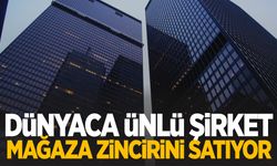 Dünyaca ünlü şirket mağaza zincirini satıyor!