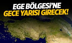 Ege Bölgesine Gece Yarısı Girecek!