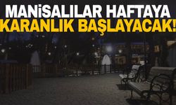 Manisalılar haftaya karanlık başlayacak!