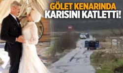 Eşini gölet kenarında öldürdü!