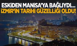 Eskiden Manisa’ya bağlıydı… İzmir’in tarihi güzelliği oldu!