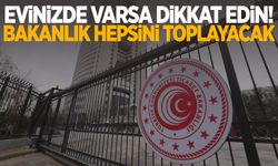 Evinizde varsa dikkat edin! Bakanlık hepsini toplayacak