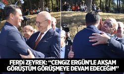 Ferdi Zeyrek: Cengiz Ergün ile görüşmeye devam edeceğim