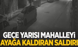 Gece yarısı mahalleyi ayağa kaldıran saldırı!