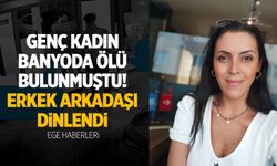 Genç kadının cansız bedeni bulunmuştu! Erkek arkadaşı dinlendi