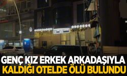 Genç kız erkek arkadaşıyla kaldığı otelde ölü bulundu