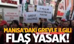 Manisa’daki grevle ilgili flaş yasak!