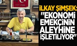 İlkay Şimşek: "Ekonomi emekçinin aleyhine işletiliyor"