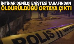 İntihar denildi eniştesi tarafından öldürüldüğü ortaya çıktı