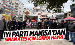 İYİ Parti Manisa'dan Sinan Ateş için lokma hayrı