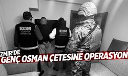 İzmir’de ‘Genç Osman’ çetesine darbe!