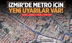 İzmirlilere uyarı! Metro yapımı var... Araçları park etmeyin!