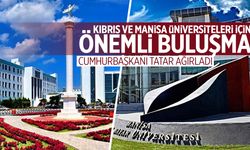 Kıbrıs ve Manisa üniversiteleri için önemli buluşma