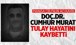 Manisa CBÜ’yü üzen ölüm! Doç. Dr. Cumhur Murat Tulay hayatını kaybetti!