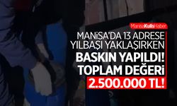 Manisa'da 13 adrese girildi! Yılbaşı yaklaşırken 2.5 milyon TL'lik baskın!