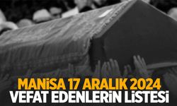 Manisa’da 17 Aralık 2024 tarihinde vefat edenler açıklandı!